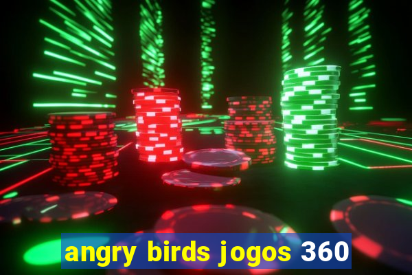 angry birds jogos 360